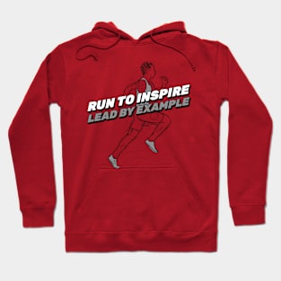 Run To Inspire, Lead By Example. Running Hoodie